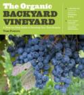 Image for The organic backyard vineyard: a step-by-step guide to growing your own grapes