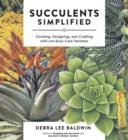 Image for Succulents simplified: growing, designing, and crafting with 100 easy-care varieties