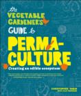 Image for The vegetable gardener&#39;s guide to permaculture: creating an edible ecosystem