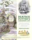 Image for Beatrix Potter&#39;s gardening life: the plants and places that inspired the classic children&#39;s tales