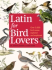 Image for Latin for bird lovers  : over 3,000 bird names explored and explained