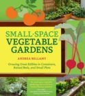 Image for Small-space vegetable gardens  : growing great edibles in containers, raised beds, and small plots