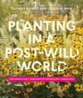 Image for Planting in a post-wild world  : designing plant communities for resilient landscapes