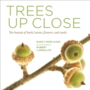 Image for Trees up close  : the beauty of bark, leaves, flowers, and seeds