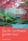 Image for Pacific Northwest Garden Tour: The 60 Best Gardens to Visit in Oregon, Washington, and British Columbia