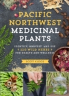 Image for Pacific Northwest medicinal plants  : identify, harvest, and use 120 wild herbs for health and wellness
