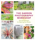 Image for The garden photography workshop  : tips and techniques for capturing your garden