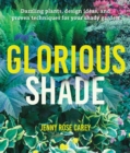 Image for Glorious shade  : dazzling plants, design ideas, and proven techniques for your shady garden