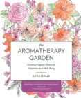 Image for Aromatherapy Garden: Growing Fragrant Plants for Happiness and Well-Being
