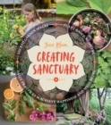 Image for Creating Sanctuary : Sacred Garden Spaces, Plant-Based Medicine, and Daily Practices to Achieve Happiness and Well-Being