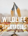 Image for Wildlife Spectacles: Mass Migrations, Mating Rituals, and Other Fascinating Animal Behaviors
