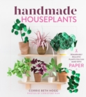 Image for Handmade houseplants  : remarkably realistic plants you can make with paper