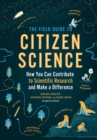 Image for The Field Guide to Citizen Science : How You Can Contribute to Scientific Research and Make a Difference