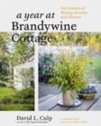 Image for A Year at Brandywine Cottage : Six Seasons of Beauty, Bounty, and Blooms