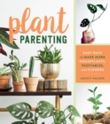 Image for Plant Parenting : Easy Ways to Make More Houseplants, Vegetables, and Flowers