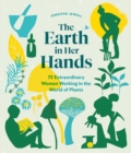 Image for The earth in her hands  : 75 extraordinary women working in the world of plants