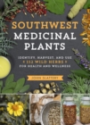 Image for Southwest Medicinal Plants : Identify, Harvest, and Use 112 Wild Herbs for Health and Wellness