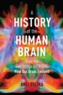 Image for A history of the human brain  : from the sea sponge to CRISPR, how our brain evolved
