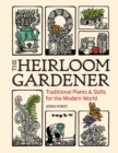 Image for The heirloom gardener  : traditional plants &amp; skills for the modern world