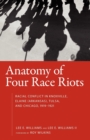 Image for Anatomy of Four Race Riots : Racial Conflict in Knoxville, Elaine (Arkansas), Tulsa, and Chicago, 1919-1921