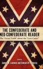 Image for The Confederate and Neo-Confederate Reader : The &quot;&quot;Great Truth&quot;&quot; about the &quot;&quot;Lost Cause