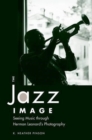 Image for The Jazz Image : Seeing Music through Herman Leonard&#39;s Photography