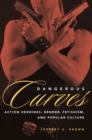 Image for Dangerous Curves : Action Heroines, Gender, Fetishism, and Popular Culture