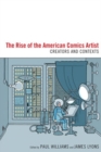Image for The Rise of the American Comics Artist : Creators and Contexts