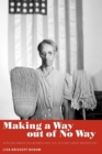 Image for Making a Way out of No Way : African American Women and the Second Great Migration