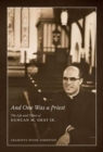 Image for And One Was a Priest : The Life and Times of Duncan M. Gray Jr.