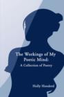 Image for The Workings of My Poetic Mind : A Collection of Poetry