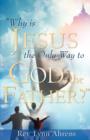 Image for &quot;Why Is Jesus the Only Way to God, the Father?&quot;
