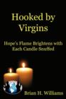 Image for Hooked by Virgins : Hope&#39;s Flame Brightens with Each Candle Snuffed