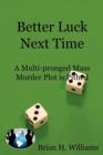 Image for Better Luck Next Time : A Multi-pronged Mass Murder Plot is Pithed