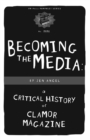 Image for Becoming The Media : A Critical History Of Clamor Magazine