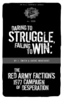 Image for Daring to Struggle, Failing to Win: The Red Army Faction&#39;s 1977 Campaign of Desperation