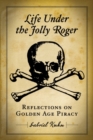 Image for Life under the Jolly Roger: reflections on golden age piracy