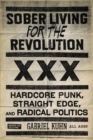 Image for Sober living for the revolution: hardcore punk, straight edge, &amp; radical politics