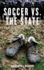 Image for Soccer v&#39;s the state: tackling football and radical politics