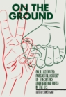 Image for On the ground: an illustrated anecdotal history of the sixties underground press in the U.S.