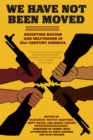 Image for We have not been moved: resisting racism and militarism in 21st century America