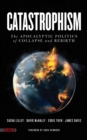 Image for Catastrophism: the apocalyptic politics of collapse and rebirth