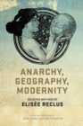 Image for Anarchy, geography, modernity: selected writings of Elisâee Reclus