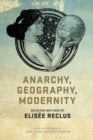 Image for Anarchy, Geography, Modernity : Selected Writings of Elisee Reclus