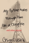 Image for My Father Moves Through Time Like a Dirigible