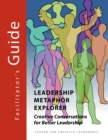 Image for Leadership Metaphor Explorer : Creative Conversations for Better Leadership Facilitator&#39;s Guide