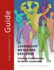 Image for Leadership Metaphor Explorer : Creative Conversations For Better Leadership Facilitator&#39;s Guide