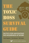Image for The Toxic Boss Survival Guide Tactics for Navigating the Wilderness at Work
