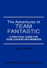 Image for Adventures of Team Fantastic: A Practical Guide for Team Leaders and Members: A Practical Guide for Team Leaders and Members