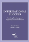 Image for International Success : Selecting, Developing, and Supporting Expatriate Managers